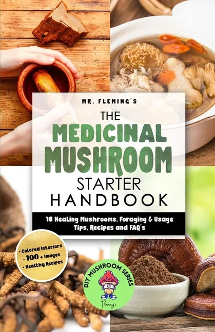 The Medicinal Mushroom Starter Handbook: 18 Healing Mushrooms, Foraging & Usage Tips, Recipes and FAQ's - Paperback