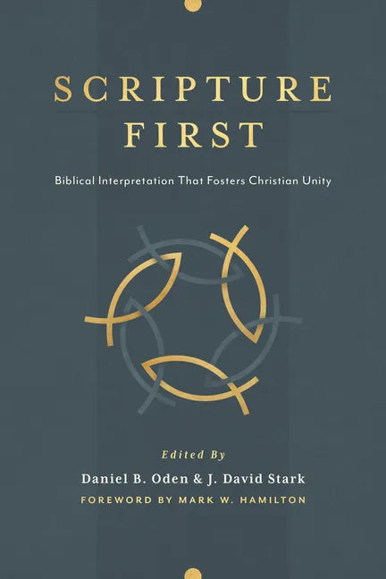 Scripture First: Biblical Interpretation That Fosters Christian Unity - Paperback