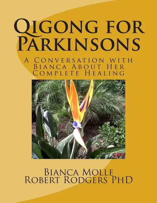 Qigong for Parkinsons: A Conversation with Bianca about Her Complete Healing - Paperback