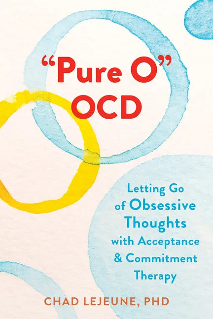 Pure O Ocd: Letting Go of Obsessive Thoughts with Acceptance and Commitment Therapy - Paperback