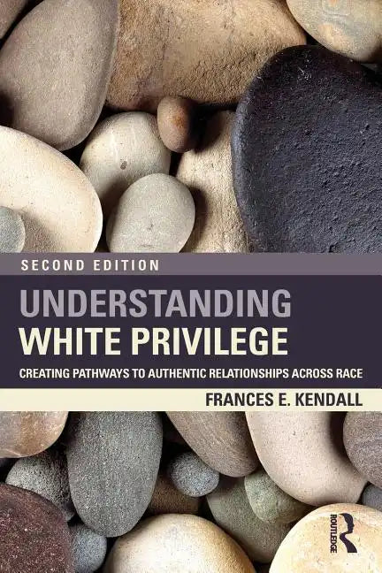 Understanding White Privilege: Creating Pathways to Authentic Relationships Across Race - Paperback