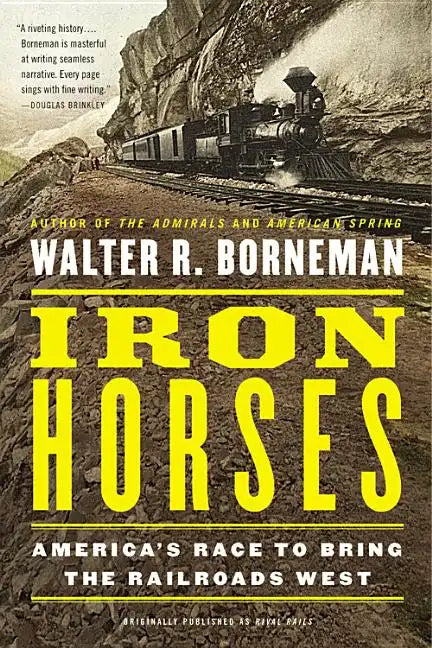 Iron Horses: America's Race to Bring the Railroads West - Paperback
