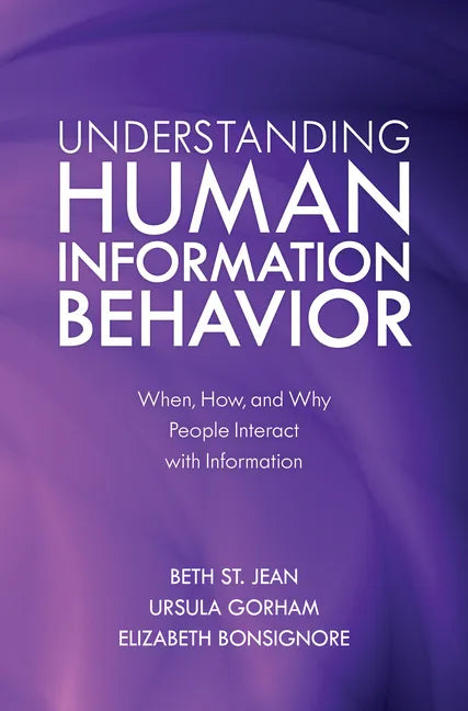 Understanding Human Information Behavior: When, How, and Why People Interact with Information - Paperback