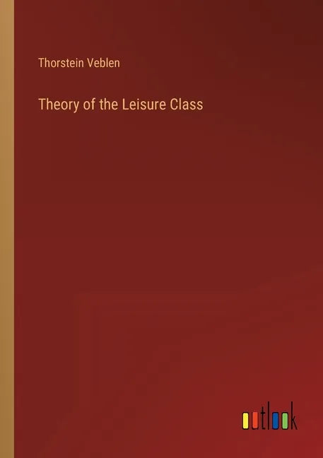 Theory of the Leisure Class - Paperback