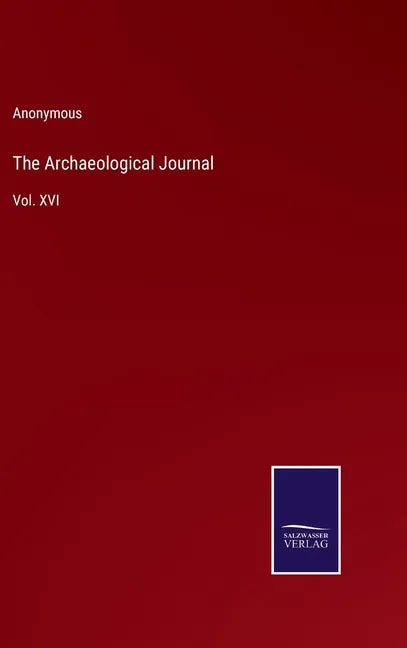 The Archaeological Journal: Vol. XVI - Hardcover