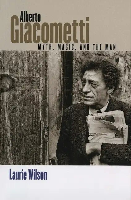 Alberto Giacometti: Myth, Magic, and the Man - Paperback