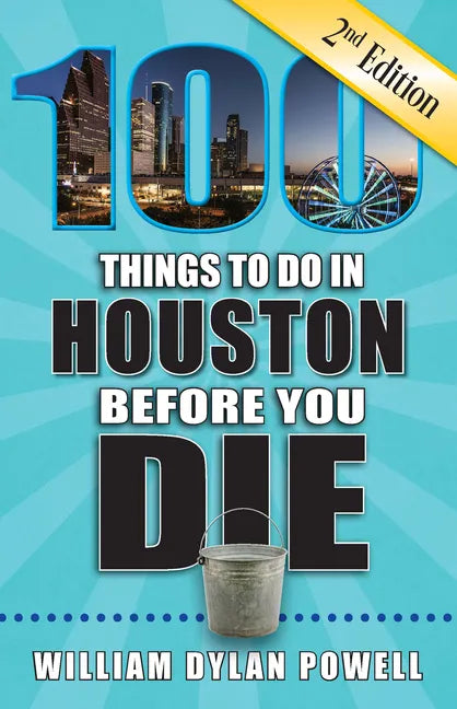 100 Things to Do in Houston Before You Die, 2nd Edition - Paperback