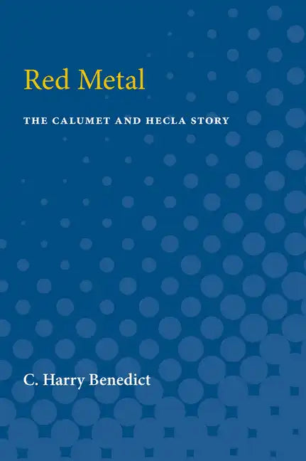 Red Metal: The Calumet and Hecla Story - Paperback