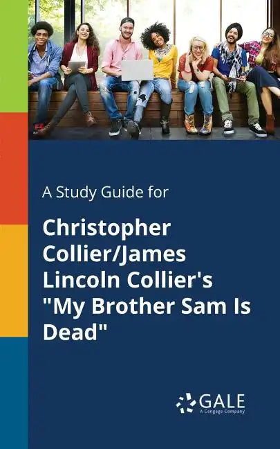 A Study Guide for Christopher Collier/James Lincoln Collier's My Brother Sam Is Dead - Paperback