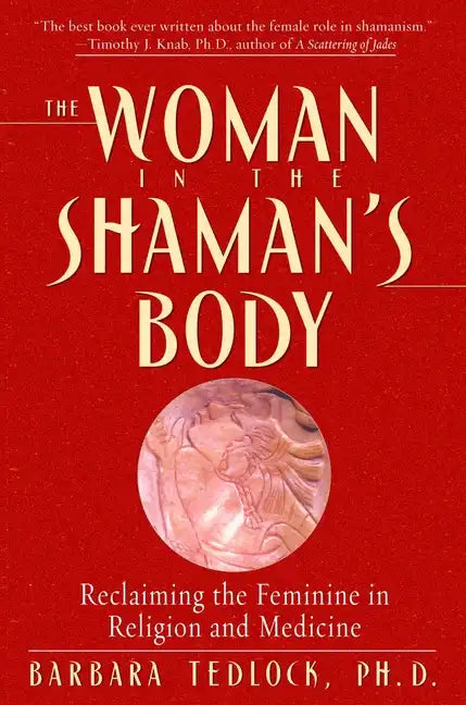 The Woman in the Shaman's Body: Reclaiming the Feminine in Religion and Medicine - Paperback