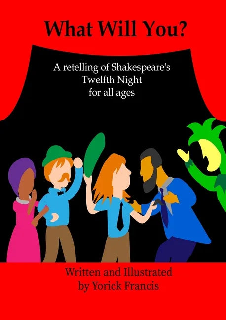 What Will You: A retelling of Shakespeare's Twelfth Night for all Ages - Paperback