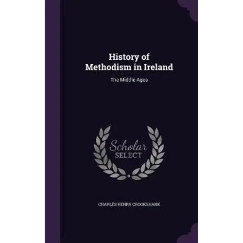 History of Methodism in Ireland: The Middle Ages - Hardcover