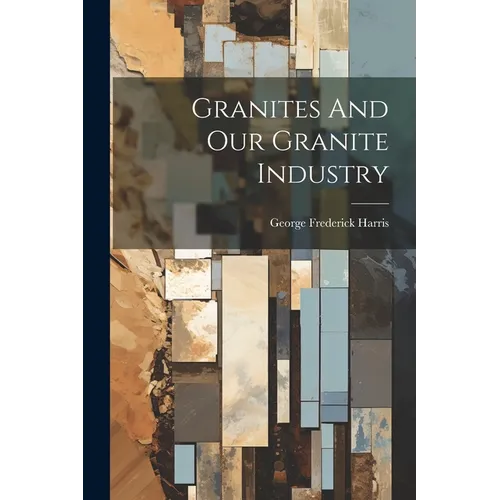 Granites And Our Granite Industry - Paperback
