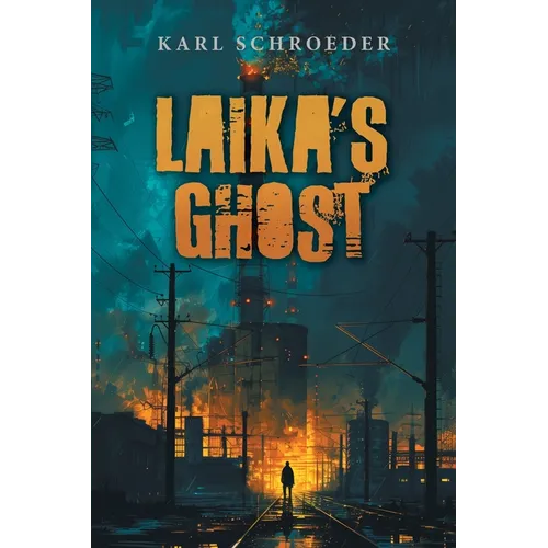 Laika's Ghost: Stories by Karl Schroeder - Paperback