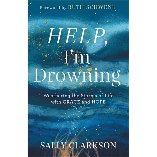 Help, I'm Drowning: Weathering the Storms of Life with Grace and Hope - Hardcover