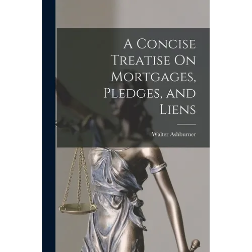A Concise Treatise On Mortgages, Pledges, and Liens - Paperback
