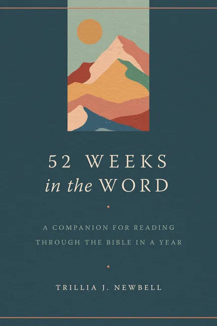 52 Weeks in the Word: A Companion for Reading Through the Bible in a Year - Paperback