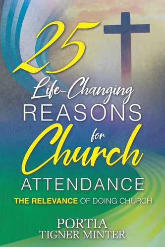 25 Life-Changing Reasons for Church Attendance: The Relevance of Doing Church - Paperback
