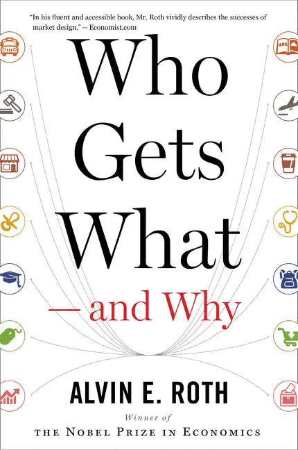 Who Gets What -- And Why: The New Economics of Matchmaking and Market Design - Paperback