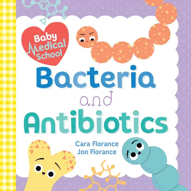 Baby Medical School: Bacteria and Antibiotics - Board Book