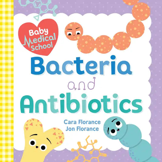 Baby Medical School: Bacteria and Antibiotics - Board Book