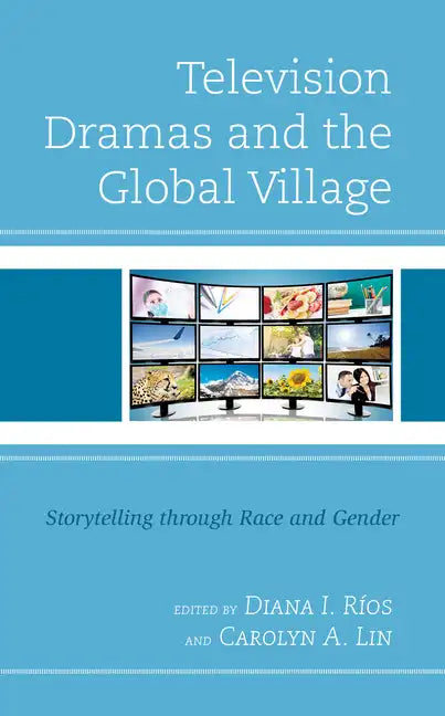 Television Dramas and the Global Village: Storytelling through Race and Gender - Paperback