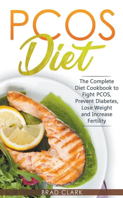 PCOS Diet: The Complete Guide to Fight PCOS, Prevent Diabetes, Lose Weight and Increase Fertility - Paperback