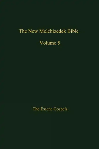 The New Melchizedek Bible, Volume 5: The Gospels of Christ - Paperback