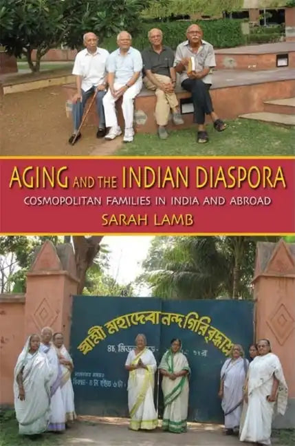 Aging and the Indian Diaspora: Cosmopolitan Families in India and Abroad - Paperback