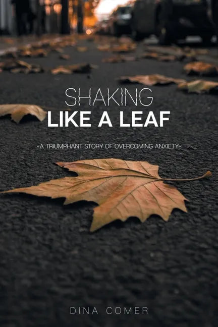 Shaking Like a Leaf: A Triumphant Story of Overcoming Anxiety - Paperback