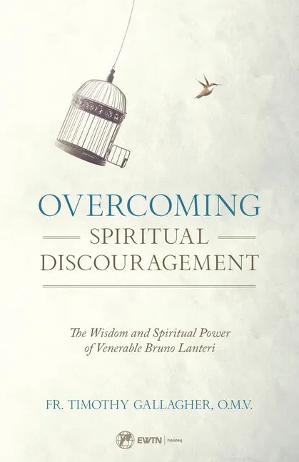 Overcoming Spiritual Discouragement: The Wisdom and Spiritual Power of Venerable Bruno Lanteri - Paperback