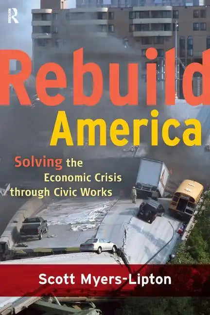 Rebuild America: Solving the Economic Crisis Through Civic Works - Paperback