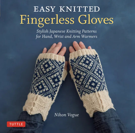 Easy Knitted Fingerless Gloves: Stylish Japanese Knitting Patterns for Hand, Wrist and Arm Warmers - Paperback