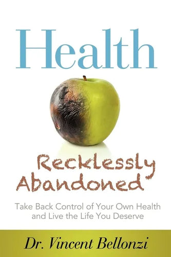 Health Recklessly Abandoned: Take Back Control of Your Own Health and Live the Life You Deserve - Paperback