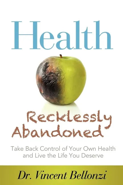 Health Recklessly Abandoned: Take Back Control of Your Own Health and Live the Life You Deserve - Paperback