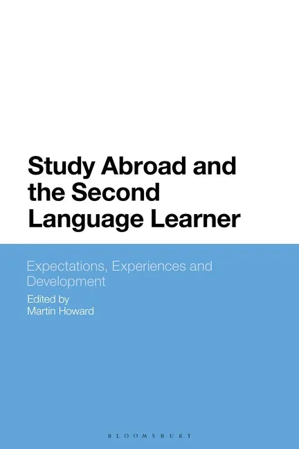 Study Abroad and the Second Language Learner: Expectations, Experiences and Development - Paperback