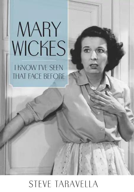 Mary Wickes: I Know I've Seen That Face Before - Paperback