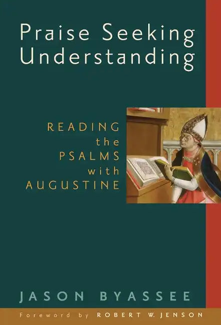 Praise Seeking Understanding: Reading the Psalms with Augustine - Paperback