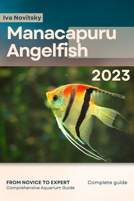 Manacapuru Angelfish: From Novice to Expert. Comprehensive Aquarium Fish Guide - Paperback