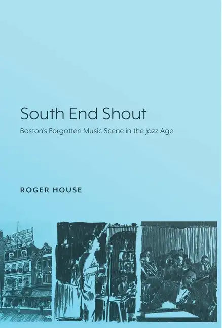 South End Shout: Boston's Forgotten Music Scene in the Jazz Age - Paperback