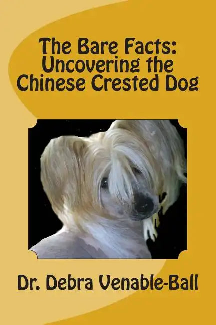 The Bare Facts: Uncovering the Chinese Crested Dog - Paperback