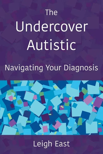 The Undercover Autistic: Navigating Your Diagnosis - Paperback