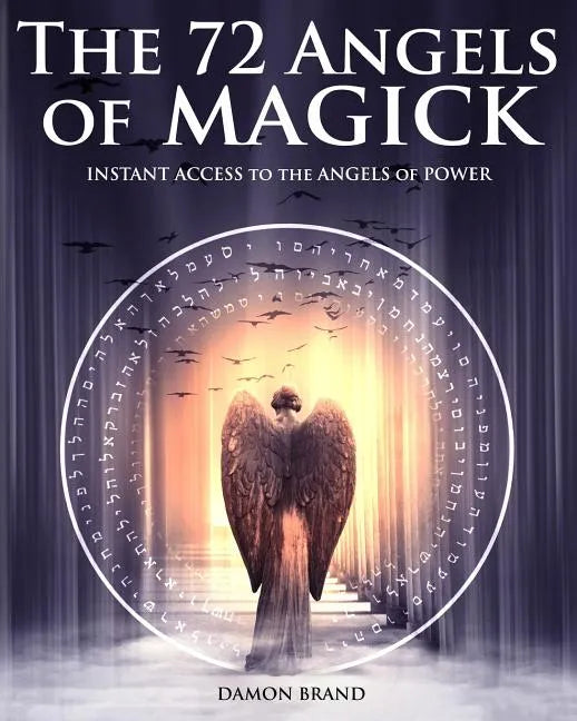 The 72 Angels of Magick: Instant Access to the Angels of Power - Paperback