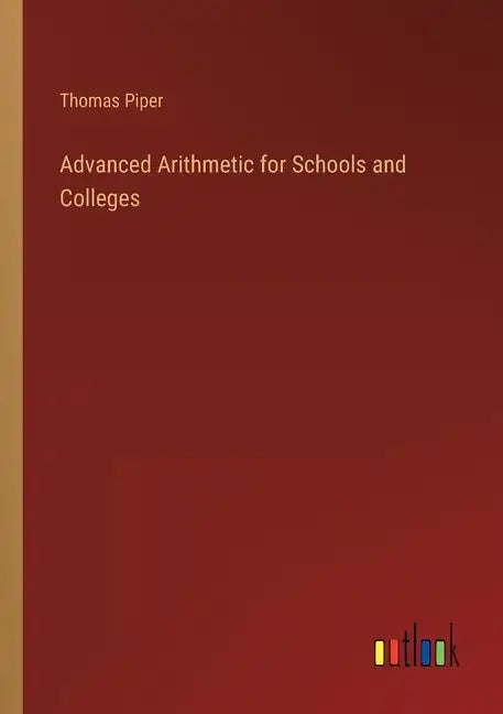 Advanced Arithmetic for Schools and Colleges - Paperback