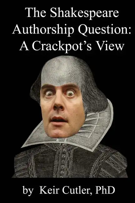 Shakespeare Authorship Question: A Crackpot's View - Paperback