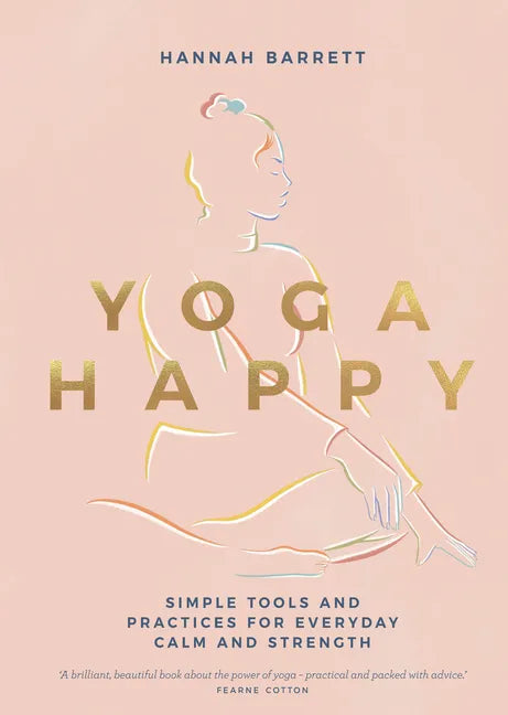 Yoga Happy: Simple Tools and Practices for Everyday Calm & Strength - Hardcover