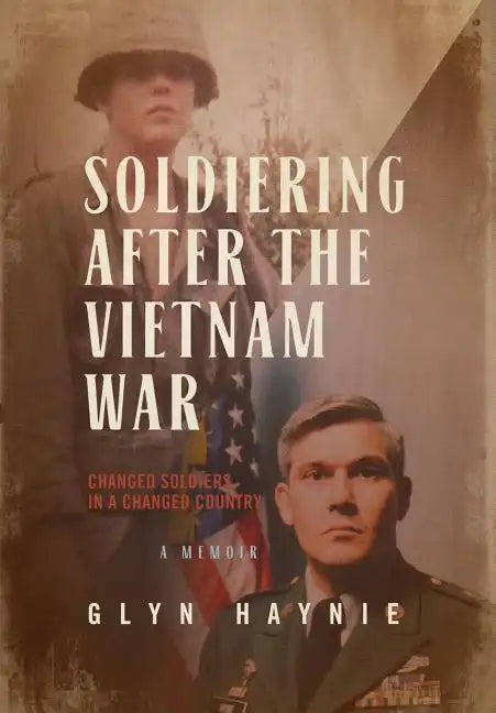 Soldiering After The Vietnam War: Changed Soldiers In A Changed Country - Hardcover