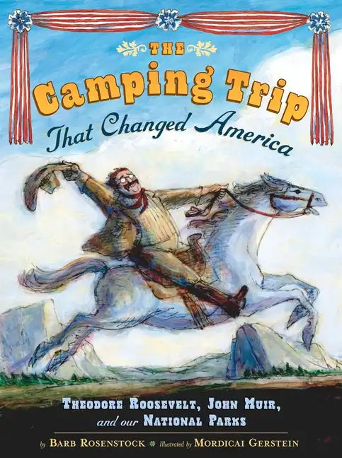 The Camping Trip That Changed America: Theodore Roosevelt, John Muir, and Our National Parks - Hardcover
