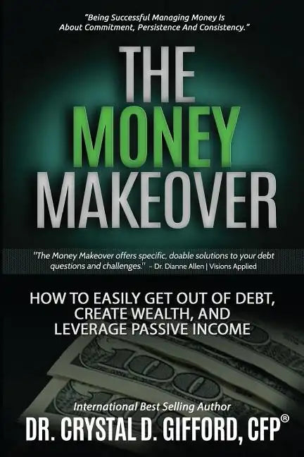 The Money Makeover: How to Easily Get Out of Debt, Create Wealth, and Leverage Passive Income - Paperback