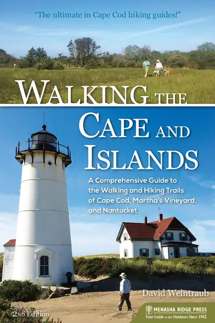 Walking the Cape and Islands: A Comprehensive Guide to the Walking and Hiking Trails of Cape Cod, Martha's Vineyard, and Nantucket - Paperback